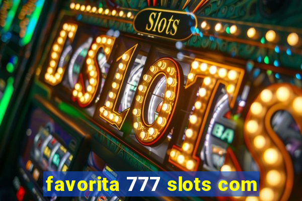 favorita 777 slots com